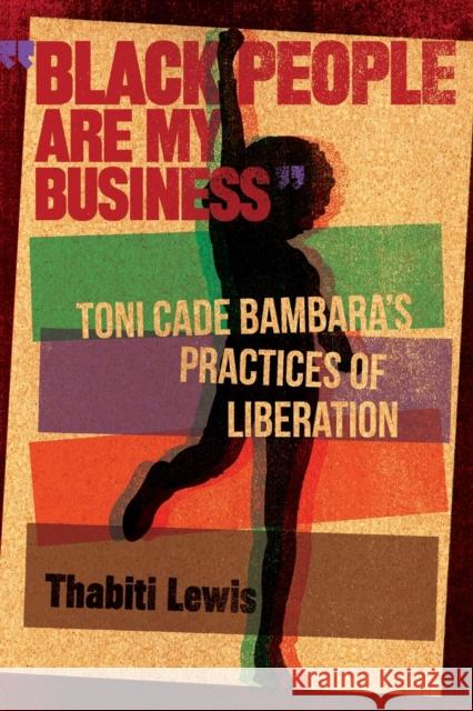 Black People Are My Business: Toni Cade Bambara's Practices of Liberation Lewis, Thabiti 9780814344293 Wayne State University Press