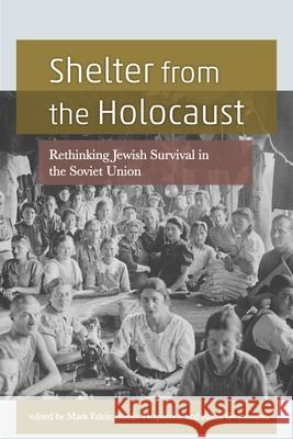 Shelter from the Holocaust: Rethinking Jewish Survival in the Soviet Union Atina Grossmann Mark Edele Sheila Fitzpatrick 9780814344408 Wayne State University Press