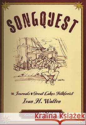 Songquest: The Journals of Great Lakes Folklorist Ivan H. Walton Ivan H. Walton Laurie Sommers Joe Grimm 9780814344613 Wayne State University Press