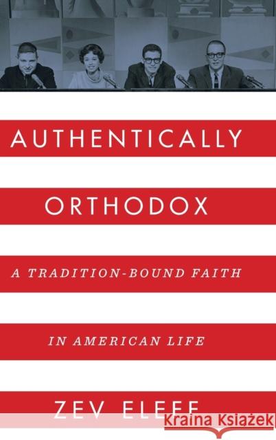 Authentically Orthodox: A Tradition-Bound Faith in American Life Zev Eleff 9780814344804 Wayne State University Press