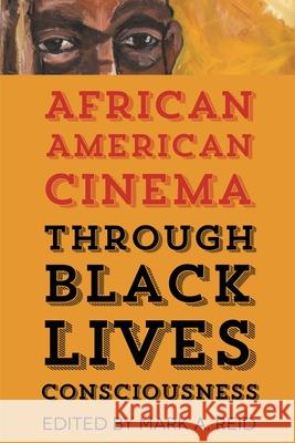 African American Cinema Through Black Lives Consciousness Mark A. Reid Karen Bowdre Dan Flory 9780814345481 Wayne State University Press
