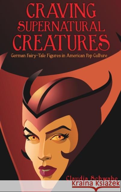 Craving Supernatural Creatures: German Fairy-Tale Figures in American Pop Culture Claudia Schwabe 9780814346013 Wayne State University Press