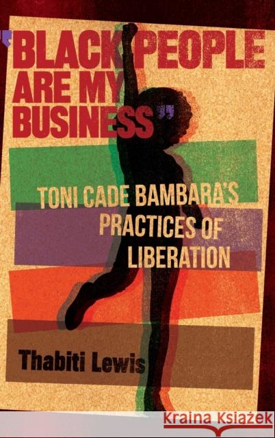 Black People Are My Business: Toni Cade Bambara's Practices of Liberation Lewis, Thabiti 9780814346075 Wayne State University Press