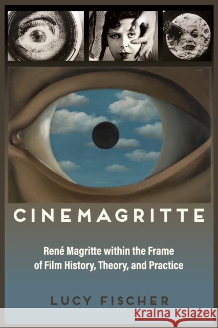 Cinemagritte: René Magritte Within the Frame of Film History, Theory, and Practice Fischer, Lucy 9780814346372 Wayne State University Press