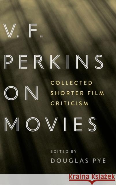 V. F. Perkins on Movies: Collected Shorter Film Criticism Douglas Pye George M. Wilson 9780814346426 Wayne State University Press