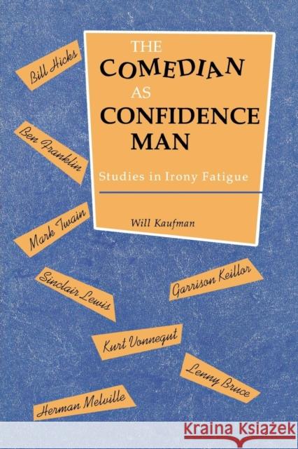 Comedian as Confidence Man: Studies in Irony Fatigue Kaufman, Will 9780814346792 Wayne State University Press