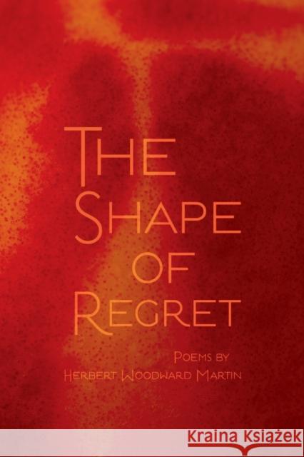 Shape of Regret Martin, Herbert Woodward 9780814347249