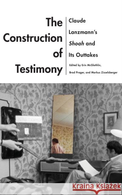 The Construction of Testimony: Claude Lanzmann's Shoah and Its Outtakes Erin McGlothlin Brad Prager Markus Zisselsberger 9780814347331 Wayne State University Press