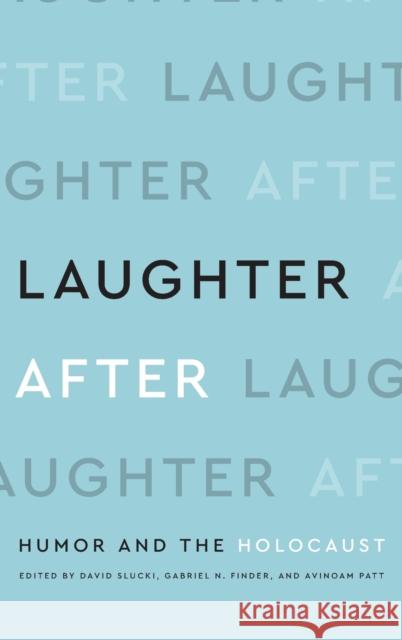 Laughter After: Humor and the Holocaust David Slucki Avinoam Patt Gabriel N. Finder 9780814347386 Wayne State University Press