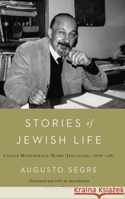 Stories of Jewish Life: Casale Monferrato-Rome-Jerusalem, 1876-1985 Steve Siporin Augusto Segre Steve Siporin 9780814347652 Wayne State University Press