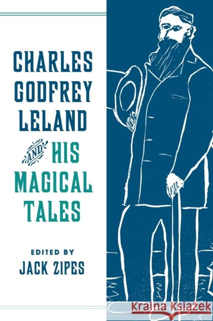 Charles Godfrey Leland and His Magical Tales Jack Zipes 9780814347850 Wayne State University Press