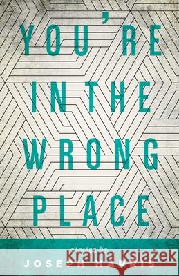 You're in the Wrong Place Joseph Harris 9780814348086 Wayne State University Press