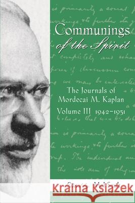 Communings of the Spirit, Volume III: The Journals of Mordecai M. Kaplan, 1942-1951 Mel Scult 9780814348253 Wayne State University Press