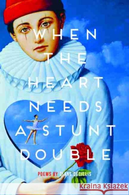 When the Heart Needs a Stunt Double Diane Decillis 9780814348321 Wayne State University Press