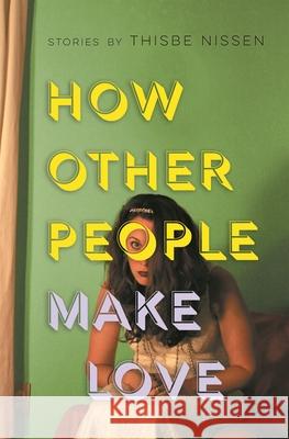 How Other People Make Love Thisbe Nissen 9780814348369 Wayne State University Press