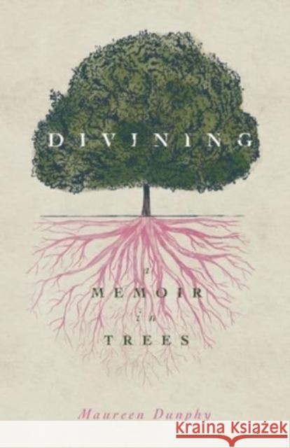 Divining, a Memoir in Trees Dunphy, Maureen 9780814348420 Wayne State University Press