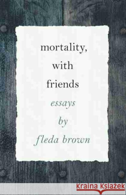 Mortality, with Friends Fleda Brown 9780814348741 Wayne State University Press