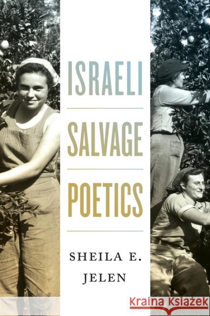 Israeli Salvage Poetics Sheila E. Jelen 9780814348963