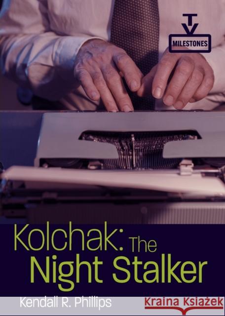 Kolchak: The Night Stalker Kendall R. Phillips 9780814349045 Wayne State University Press