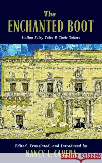 The Enchanted Boot: Italian Fairy Tales and Their Tellers Canepa, Nancy L. 9780814349205 Wayne State University Press