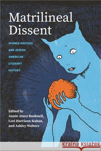 Matrilineal Dissent: Women Writers and Jewish American Literary History Alex Ullman 9780814349854 Wayne State University Press
