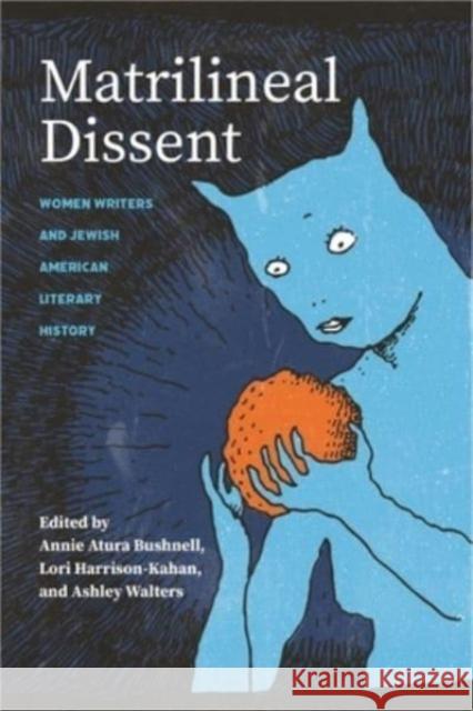 Matrilineal Dissent: Women Writers and Jewish American Literary History Alex Ullman 9780814349861 Wayne State University Press