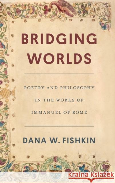 Bridging Worlds: Poetry and Philosophy in the Works of Immanuel of Rome Fishkin, Dana W. 9780814350362 Wayne State University Press