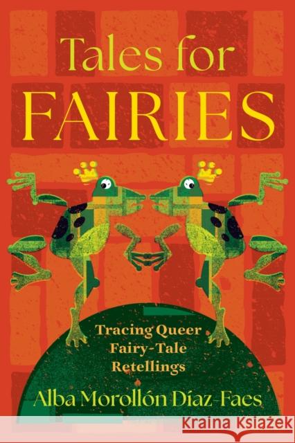 Tales for Fairies: Tracing Queer Fairy-Tale Retellings Alba Morollon Diaz-Faes 9780814350430 Wayne State University Press