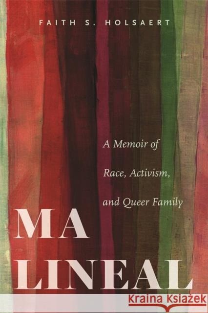 Ma Lineal: A Memoir of Race, Activism, and Queer Family Faith S. Holsaert 9780814350799 Wayne State University Press