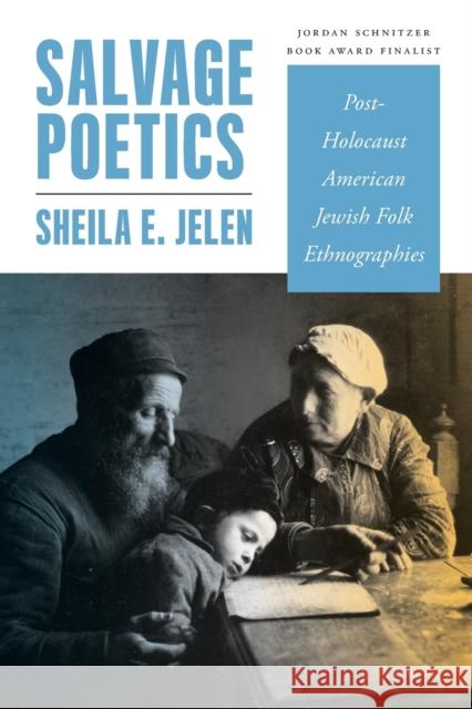 Salvage Poetics: Post-Holocaust American Jewish Folk Ethnographies Sheila E. Jelen 9780814350812 Wayne State University Press