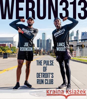We Run 313: The Pulse of Detroit's Run Club Lance Woods Joe Robinson Lynzee Mychae 9780814352991 Wayne State University Press