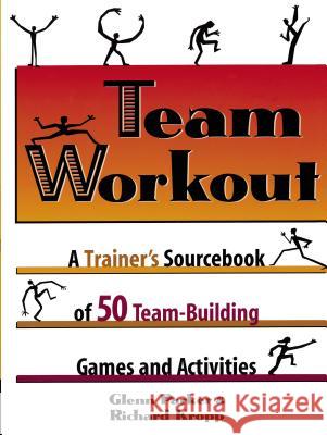 Team Workout: A Trainer's Sourcebook of 50 Team-Building Games and Activities Parker, Glenn 9780814400425