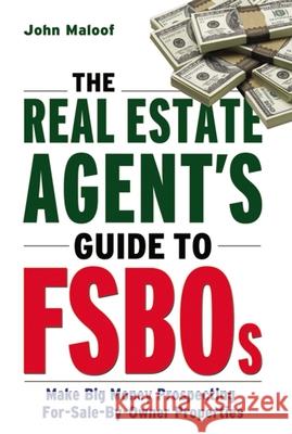 The Real Estate Agent's Guide to Fsbos: Make Big Money Prospecting for Sale by Owner Properties Maloof, John 9780814400432 AMACOM/American Management Association