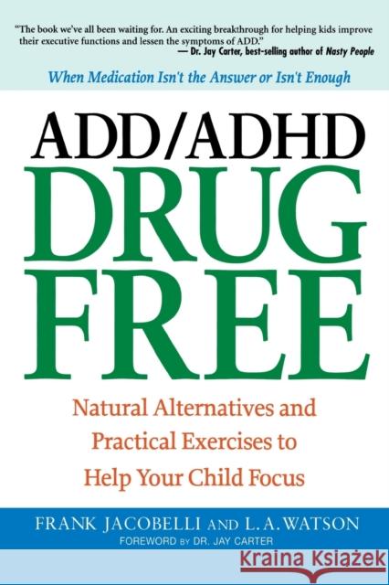 ADD/ADHD Drug Free: Natural Alternatives and Practical Exercises to Help Your Child Focus Jacobelli, Frank 9780814400944 0