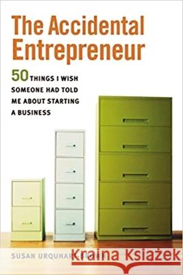 The Accidental Entrepreneur: The 50 Things I Wish Someone Had Told Me about Starting a Business Urquhart-Brown, Susan 9780814401675 AMACOM/American Management Association