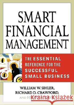 Smart Financial Management: The Essential Reference for the Successful Small Business Richard D. Crawford Henry A. Davis William W. Sihler 9780814407899 AMACOM/American Management Association