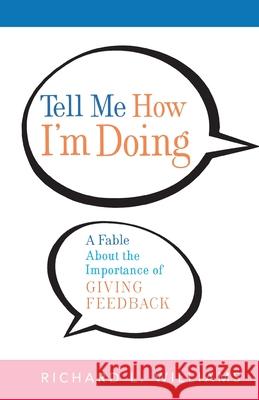 Tell Me How I'm Doing: A Fable about the Importance of Giving Feedback Richard L. Williams 9780814409305 AMACOM/American Management Association