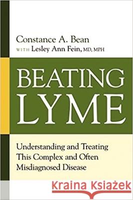 Beating Lyme: Understanding and Treating This Complex and Often Misdiagnosed Disease Constance A. Bean Sam T. Donta 9780814409442 AMACOM/American Management Association