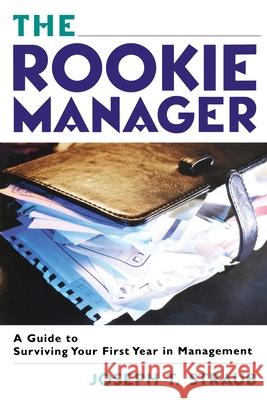 The Rookie Manager: A Guide to Surviving Your First Year in Management Straub, Joseph T. 9780814409848