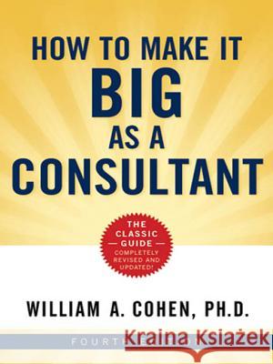 How to Make It Big as a Consultant William Cohen 9780814410325