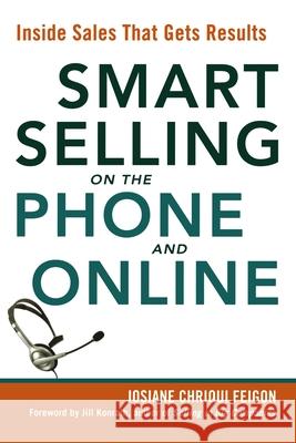 Smart Selling on the Phone and Online: Inside Sales That Gets Results Feigon, Josiane 9780814414651 AMACOM