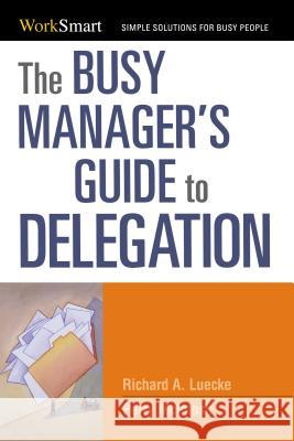 The Busy Manager's Guide to Delegation Richard Luecke 9780814414743 0