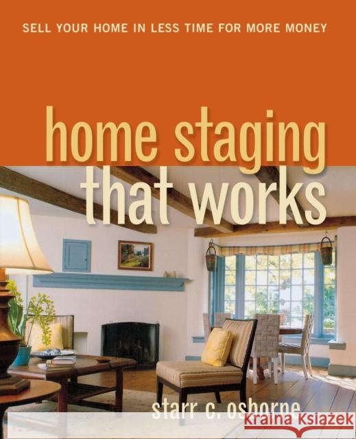 Home Staging That Works: Sell Your Home in Less Time for More Money Osborne, Starr C. 9780814415221 AMACOM/American Management Association