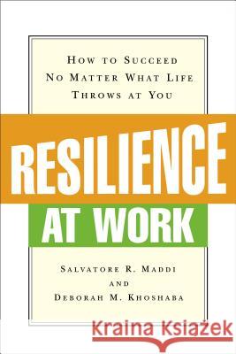 Resilience at Work: How to Succeed No Matter What Life Throws at You Maddi, Salvatore R. 9780814415955