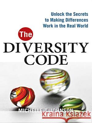 The Diversity Code: Unlock the Secrets to Making Differences Work in the Real World Michelle Thompson 9780814416327