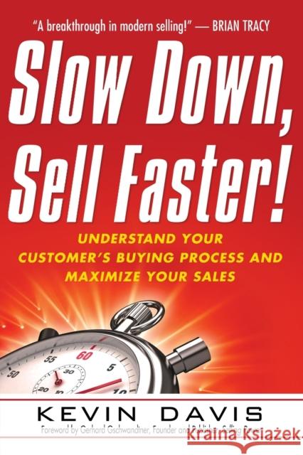 Slow Down, Sell Faster!: Understand Your Customer's Buying Process and Maximize Your Sales Davis, Kevin 9780814416853