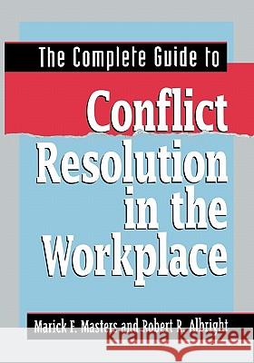 The Complete Guide to Conflict Resolution in the Workplace Marick F. Masters Robert R. Albright 9780814417188 AMACOM/American Management Association