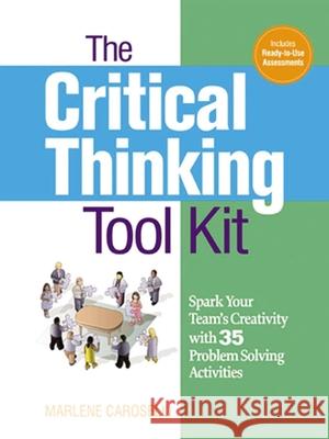 The Critical Thinking Toolkit: Spark Your Team's Creativity with 35 Problem Solving Activities Caroselli, Marlene 9780814417409 AMACOM/American Management Association