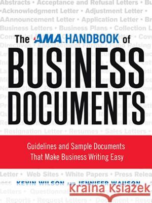 The AMA Handbook of Business Documents: Guidelines and Sample Documents That Make Business Writing Easy Kevin Wilson Jennifer Wauson 9780814417690