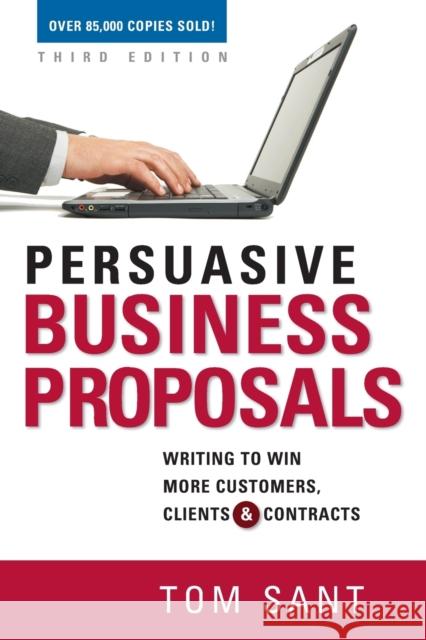 Persuasive Business Proposals: Writing to Win More Customers, Clients, and Contracts Sant, Tom 9780814417850 0